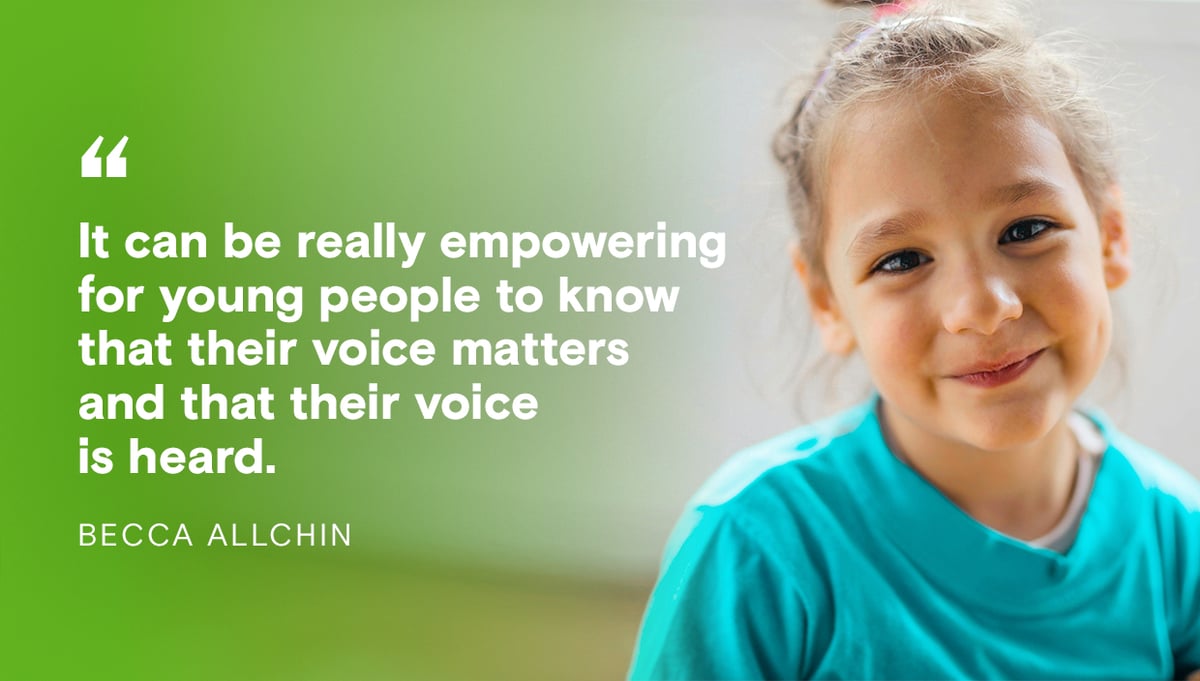 Becca Allchin: It can be really empowering for young people to know that their voice matters and that their voice is heard.