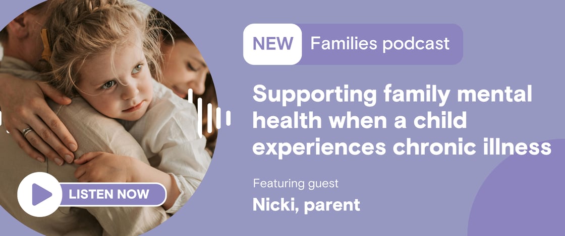 Listen to our new Families podcast episode: Supporting family mental health when a child experiences chronic illness